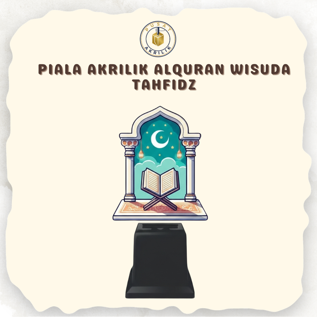 PIALA ALQURAN WISUDA TAHFIDZ JUZ 30 | Tropi Akrilik MTQ TPA TPQ PAUD TK SD