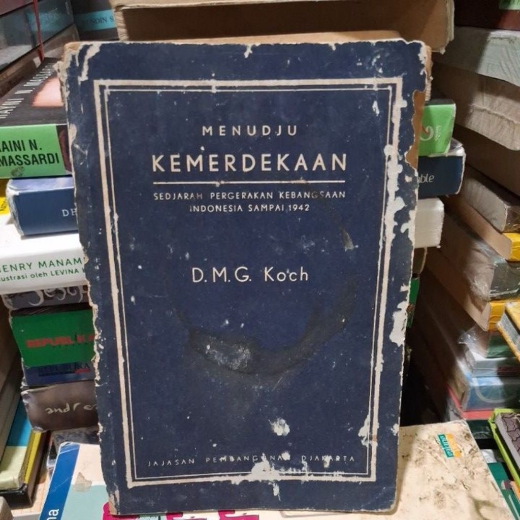 MENUDJU KEMERDEKAAN SEDJARAH PERGERAKAN KEBANGSAAN INDONESIA SAMPAI 1942 DMG KOCH