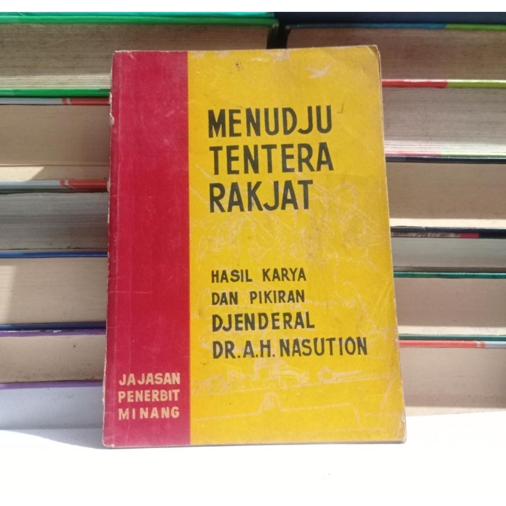 MENUDJU TENTARA RAKJAT - HASIL KARYA DAN PIKIRAN DJENDRAL AH. NASUTION