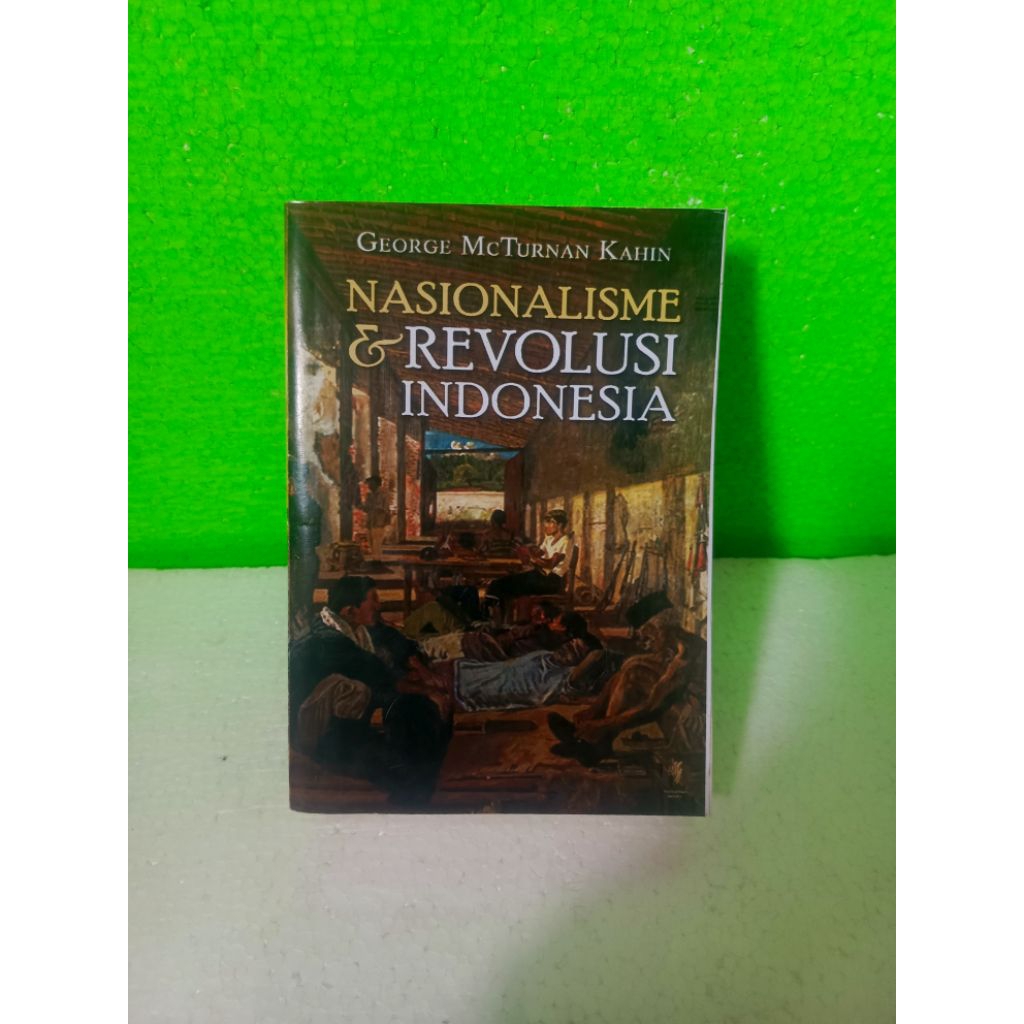 NASIONALISME & REVOLUSI INDONESIA by George Mc Turnan Kahin