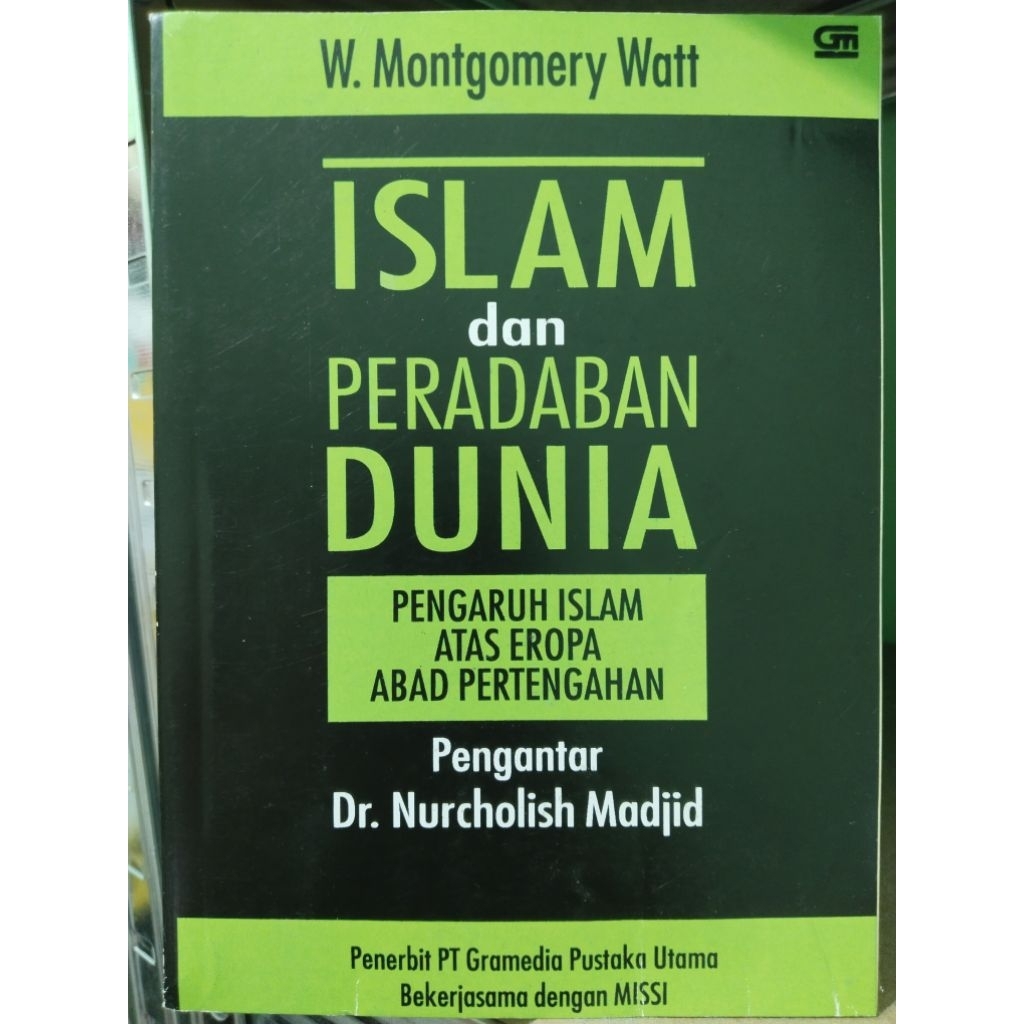 ISLAM DAN PERADABAN DUNIA Pengaruh Islam Atas Eropa Abad Pertengahan by W. MONTGOMERY WATT