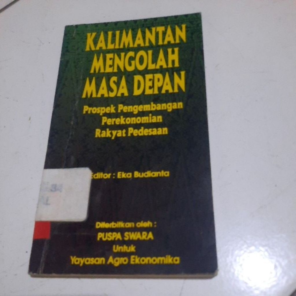 KALIMANTAN MENGOLAH MASA DEPAN - PROSPEJ PENGENBANGAN PEREKONOMIAN RAKYAT PEDESAAN - EKA BUDIANTA