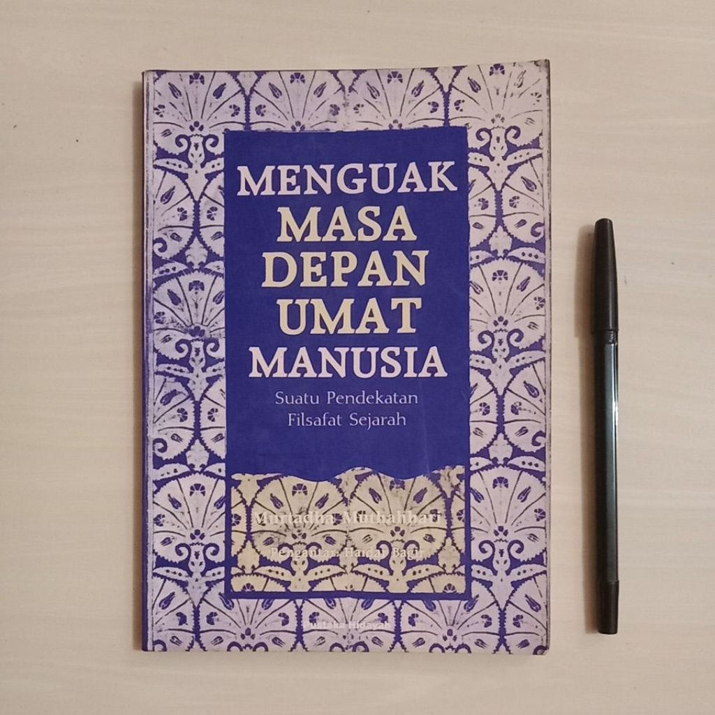 MURTADHA MUTHAHHARI - MENGUAK MASA DEPAN UMAT MANUSIA - SUATU PENDEKATAN FILSAFAT SEJARAH - Buku Bek