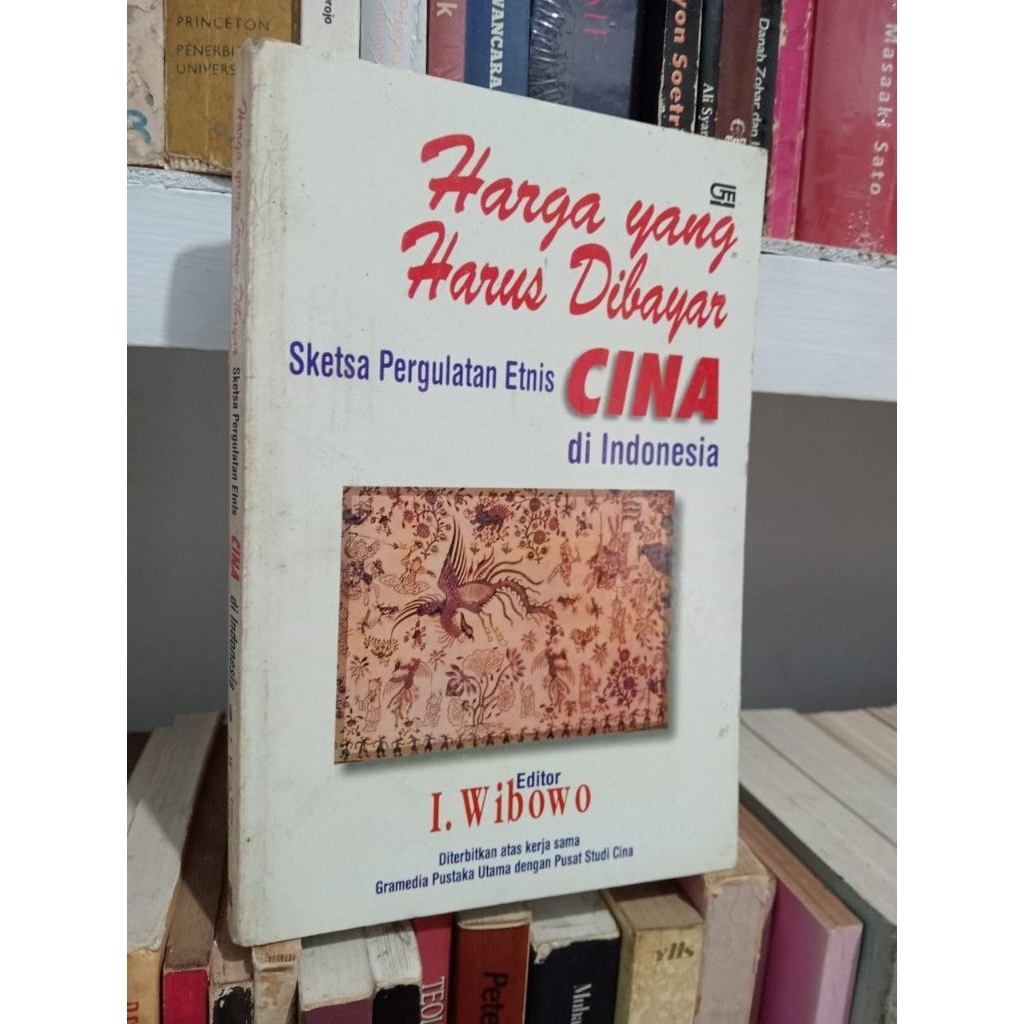 HARGA YANG HARUS DIBAYAR : SKETSA PERGULATAN ETNIS CINA DI INDONESIA