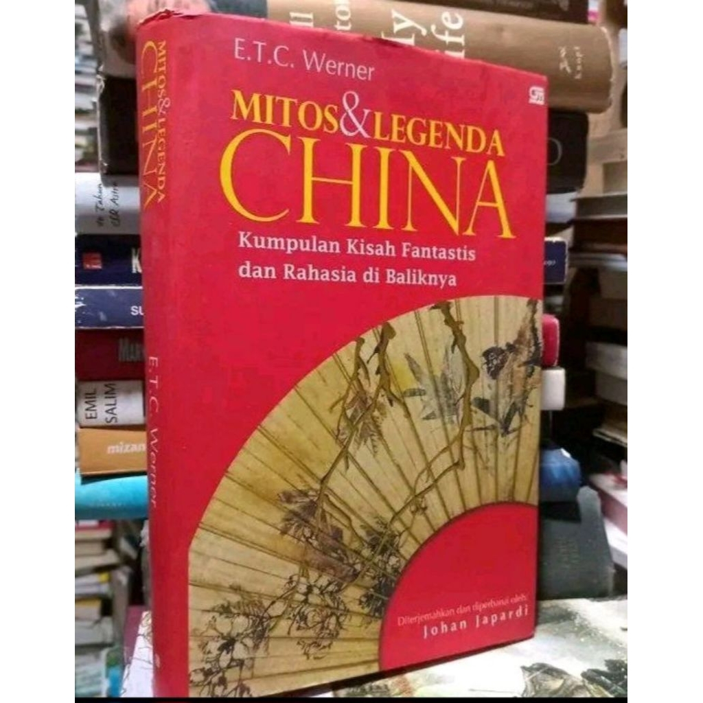 MITOS & LEGENDA CHINA  Kumpulan Kisah Fantastis dan Rahasia di Baliknya : E.T.C. Werner