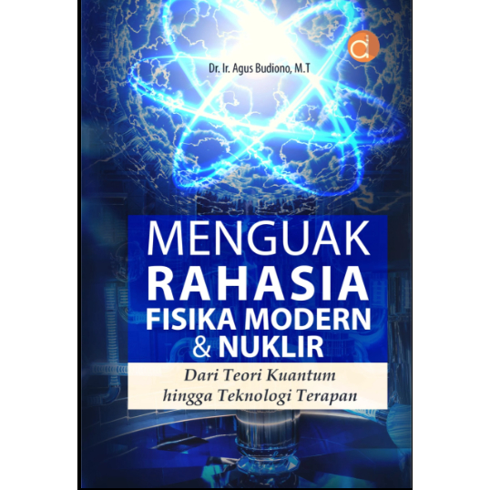 Buku Menguak Rahasia Fisika Modern & Nuklir Dari Teori Kuantum hingga Teknologi Terapan - Buku ori -
