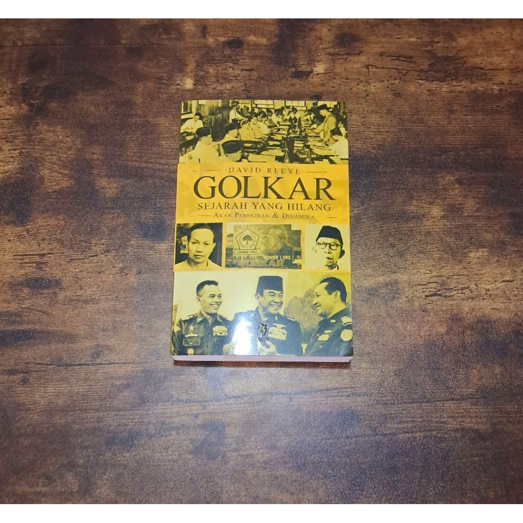 GOLKAR SEJARAH YANG HILANG AKAR PEMIKIRAN & DINAMIKA - DAVID REEVE