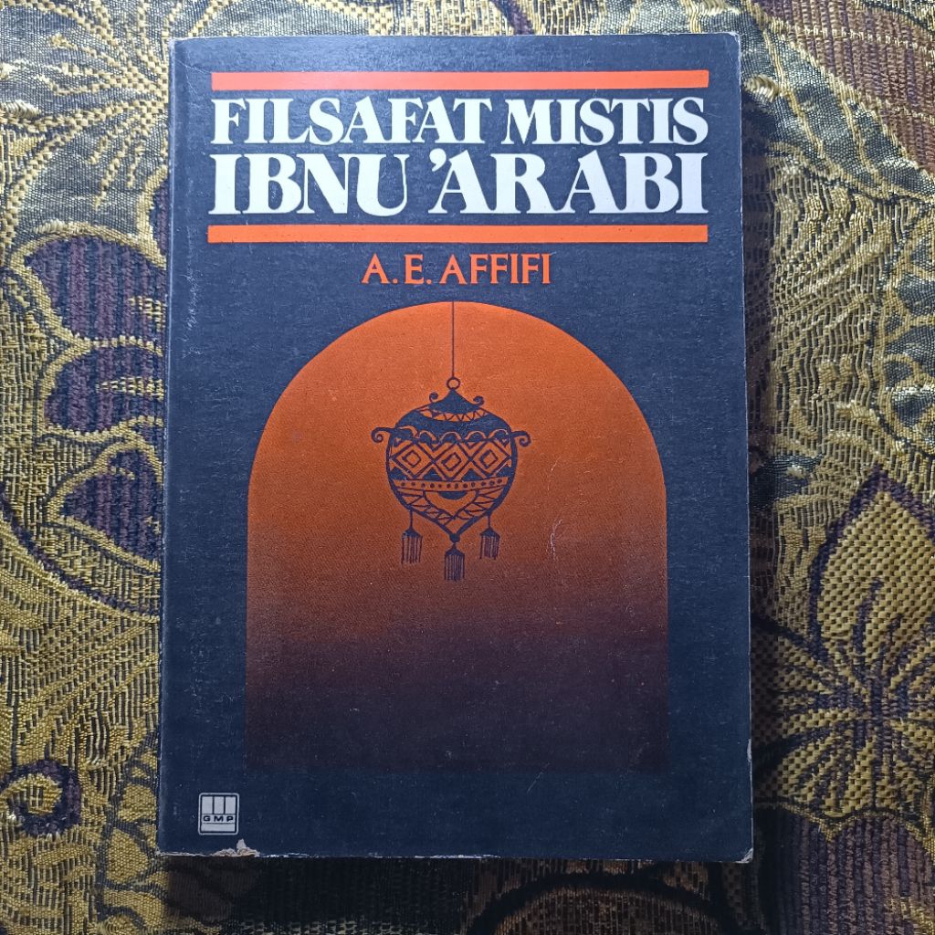 FILSAFAT MISTIS IBNU ARABI A Mystical Philosopy of Muhyid Din Ibnul Arabi, A.E. AFFIFI, Cetakan Pert