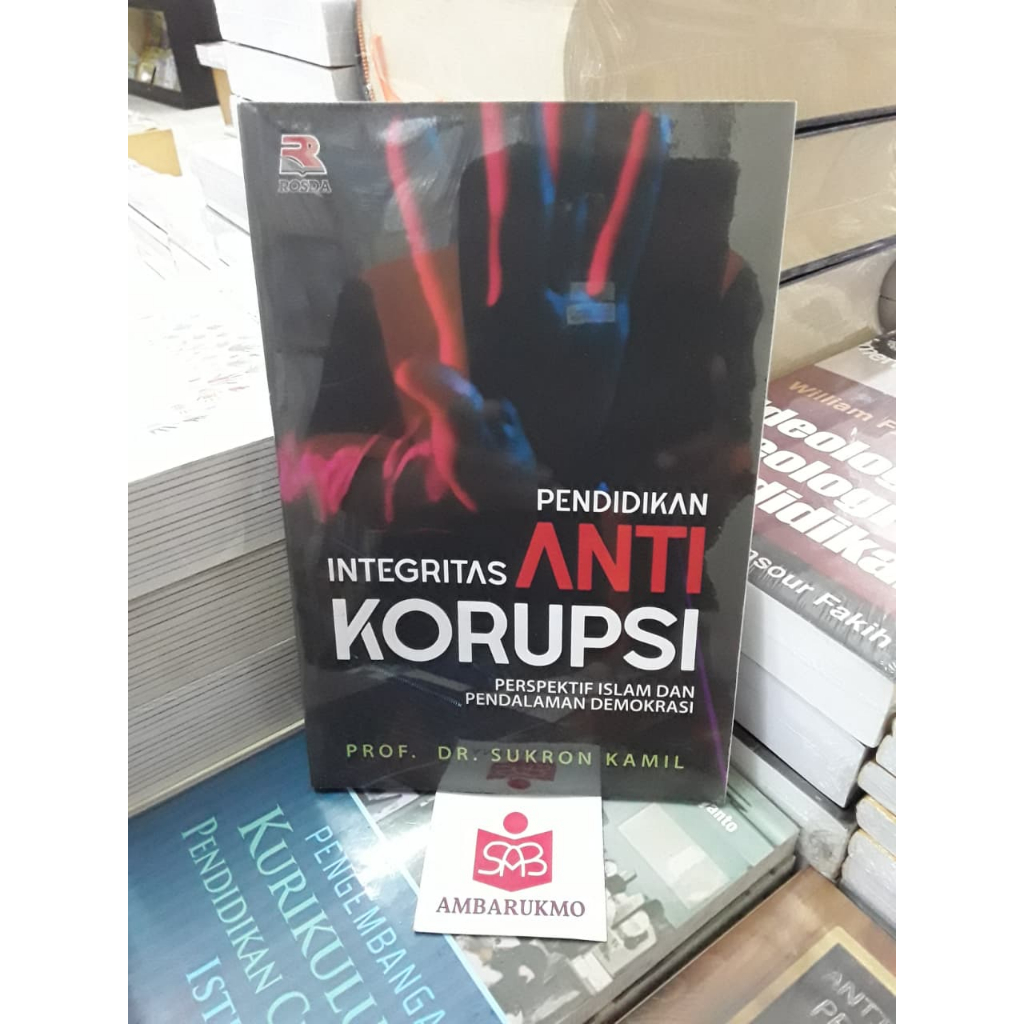 Pendidikan Integritas Anti Korupsi - Sukron Kamil - Rosda