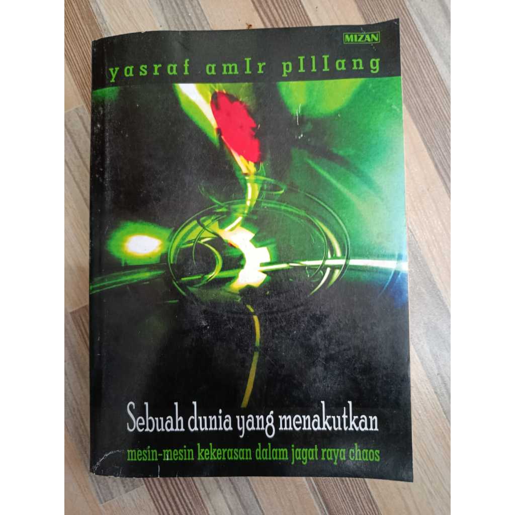 Buku Sebuah Dunia yang Menakutkan Mesin-Mesin Kekerasan dalam Jagat Raya Chaos Penulis Yasraf Amir P