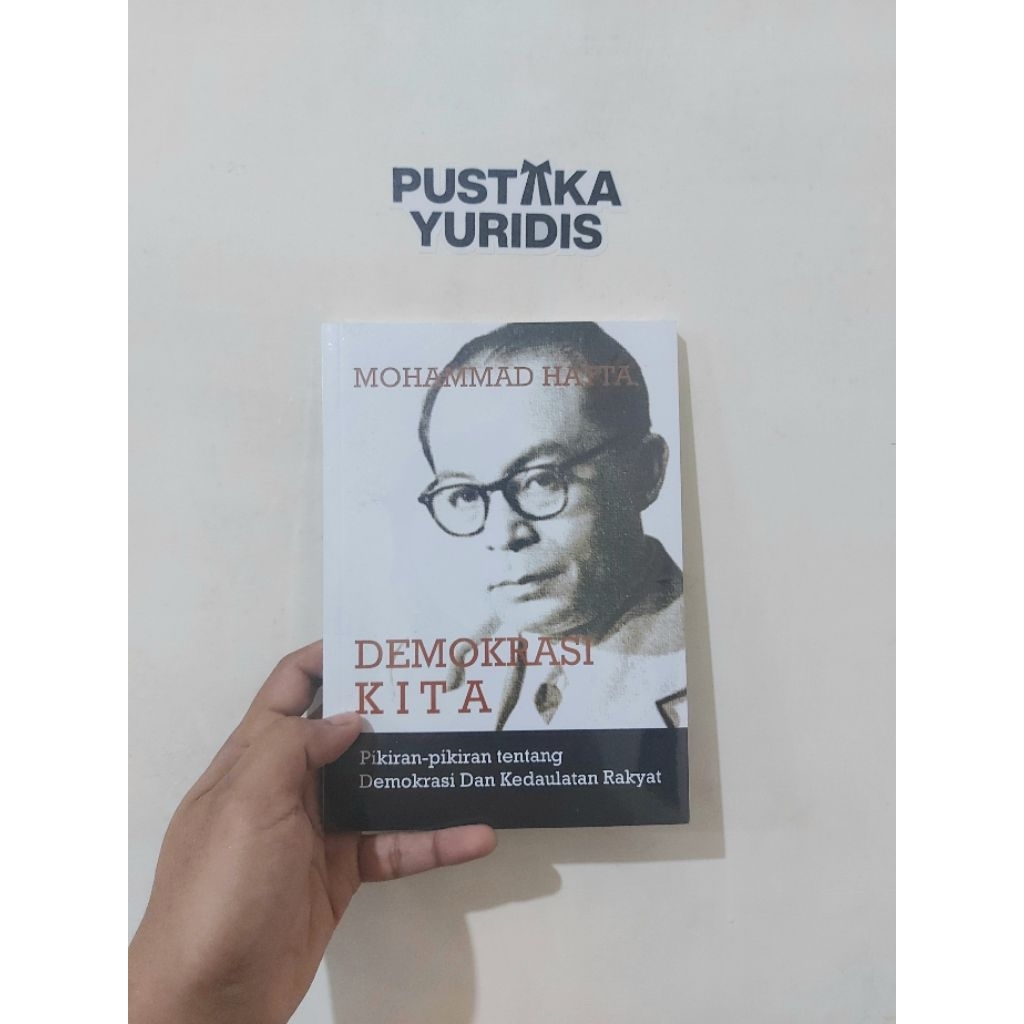 DEMOKRASI KITA: Pikiran-pikiran tentang Demokrasi dan Kedaulatan Rakyat