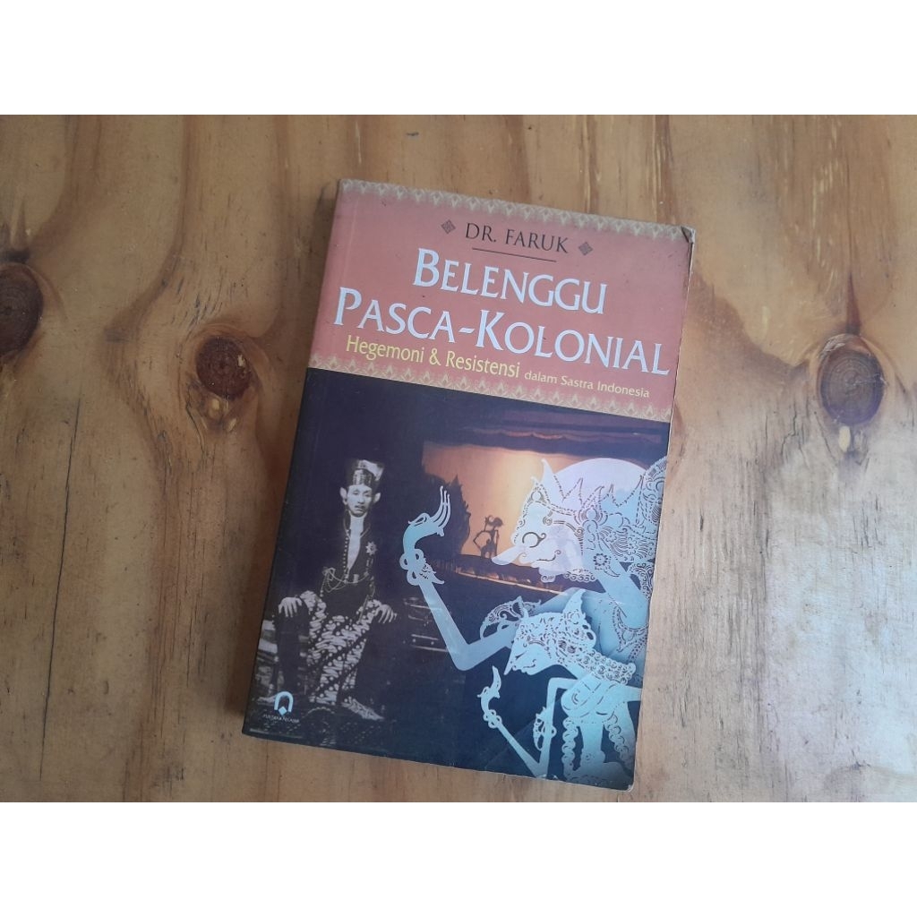 Belenggu Pasca-Kolonial: Hegemoni dan Resistensi dalam Sastra Indonesia
