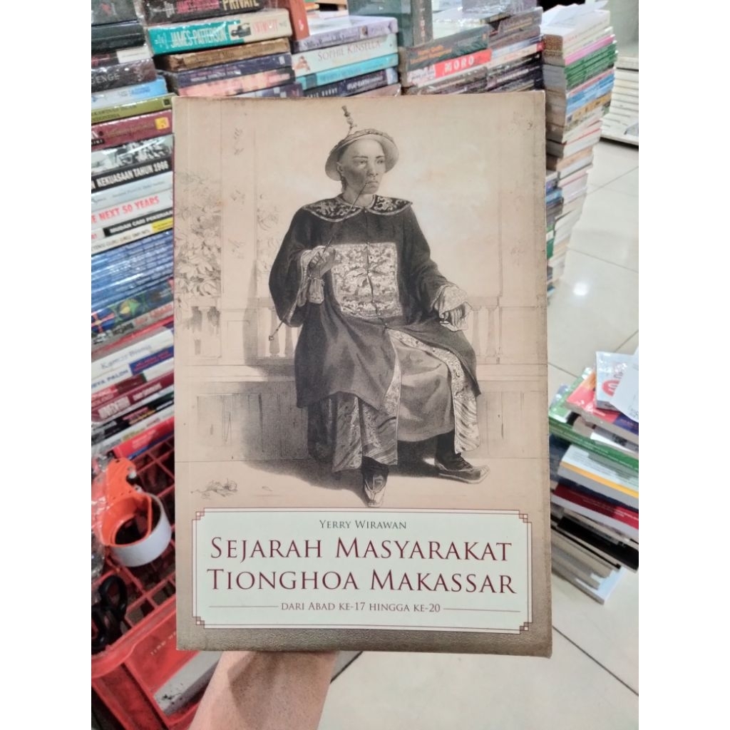 sejarah masyarakat Tionghoa Makassar dari abad ke 17 hingga ke 20 Yerry Wirawan