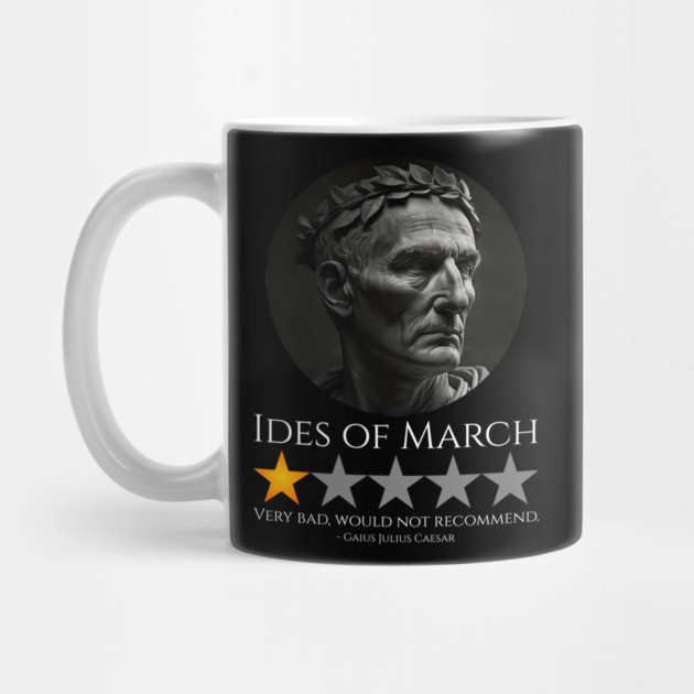 Gaius Julius Caesar - Ides Of March - Roman History Meme - History Meme Coffee Mug