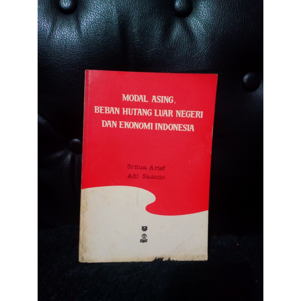 Modal Asing, Beban Hutang Luar Negeri dan Ekonomi Indonesia - Sritua Arief & Adi Sasono
