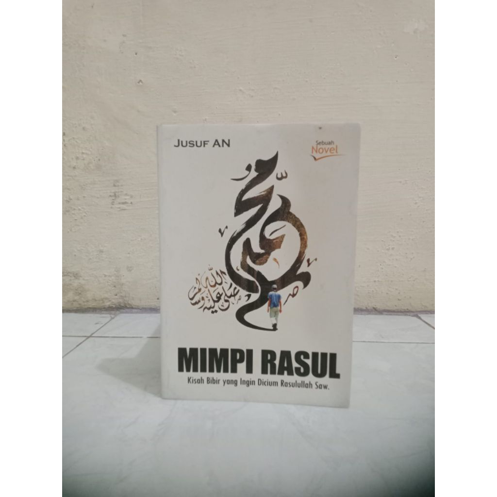 BUKU NOVEL MIMPI RASUL:KISAH BIBIR YANG INGIN DICIUM RASULULLAH SAW