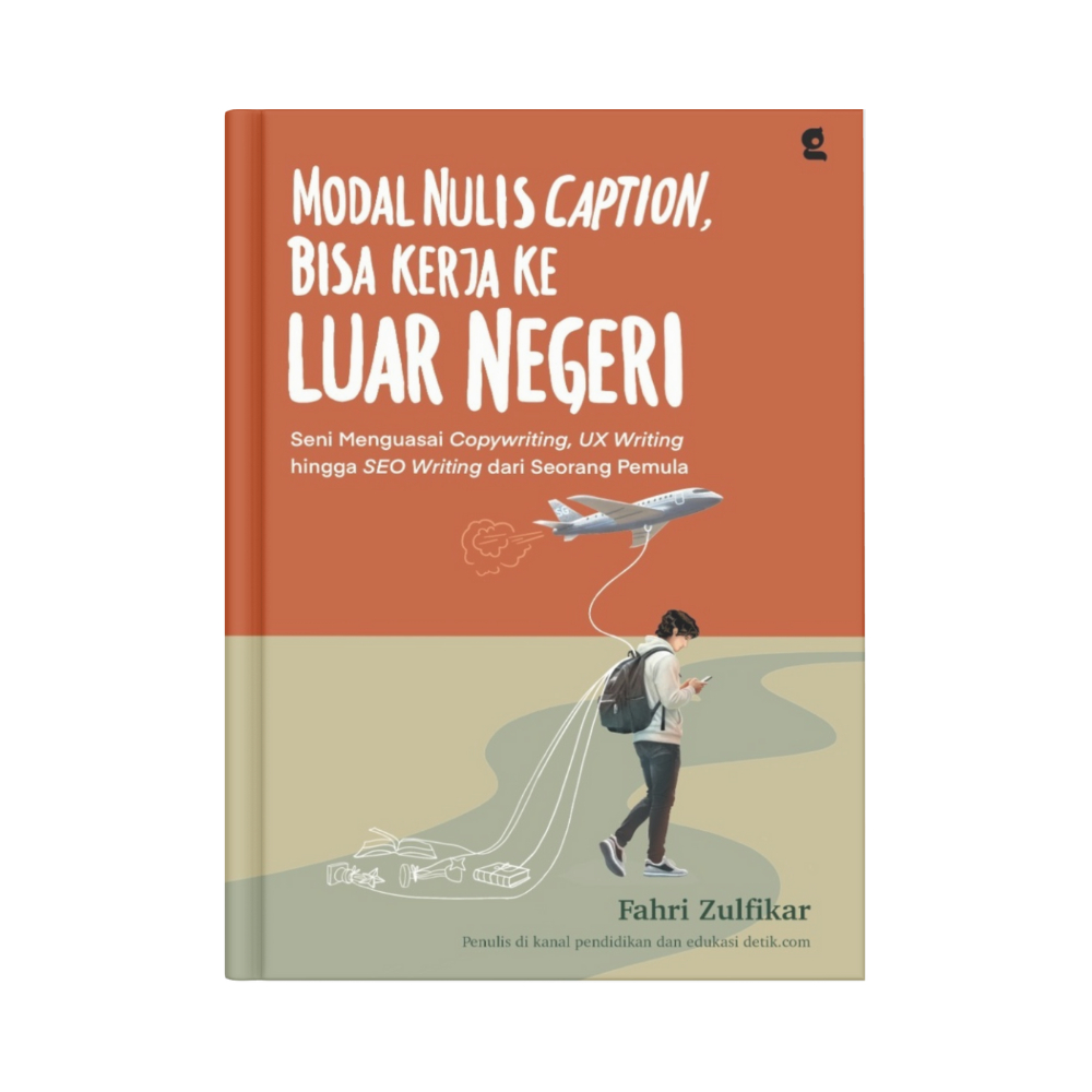 BUKU MODAL NULIS CAPTION, BISA KERJA KE LUAR NEGERI : SENI MENGUASAI COPYWRITING. UX WRITING HINGGA 