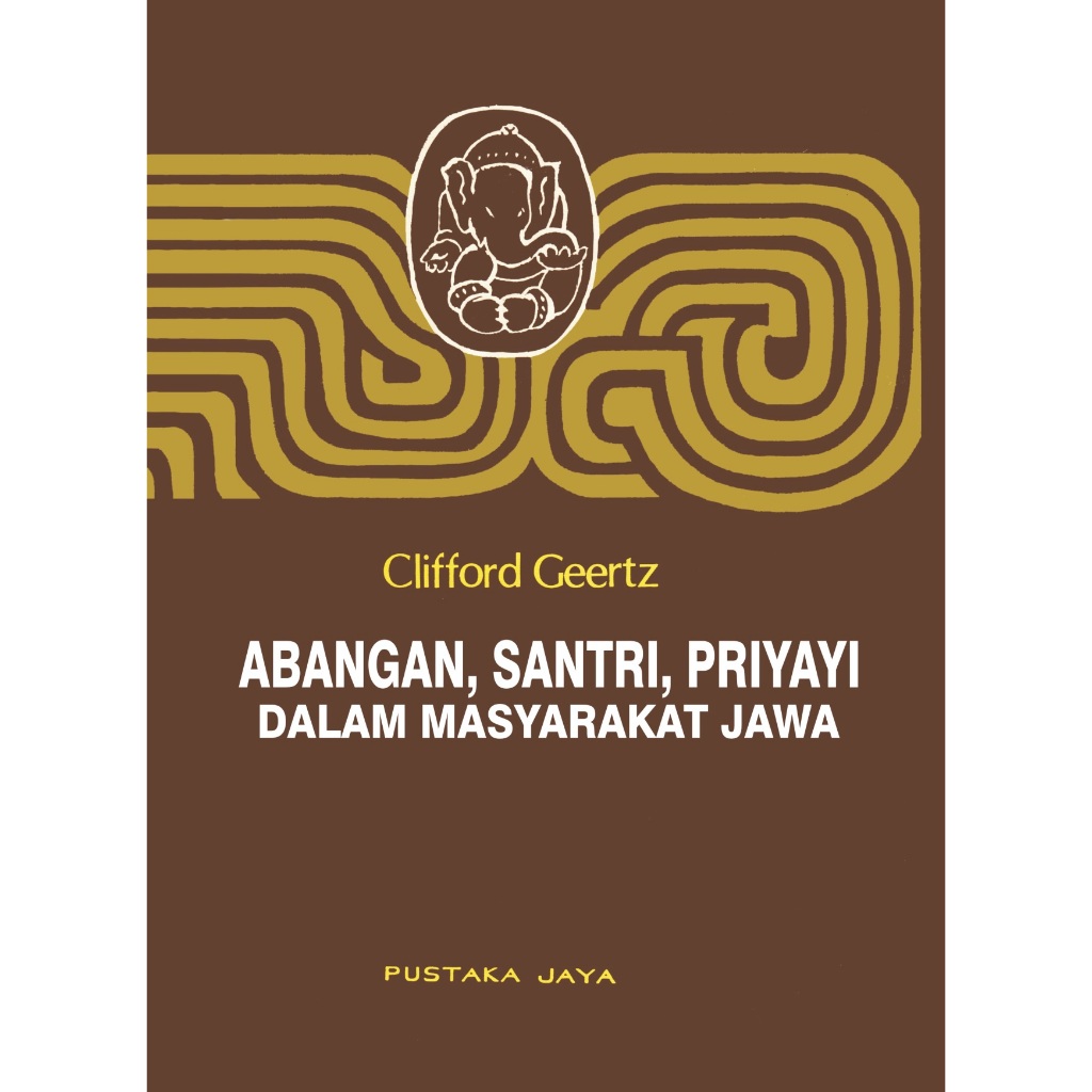 ABANGAN, SANTRI, PRIYAYI DALAM MASYARAKAT JAWA - Clifford Geertz