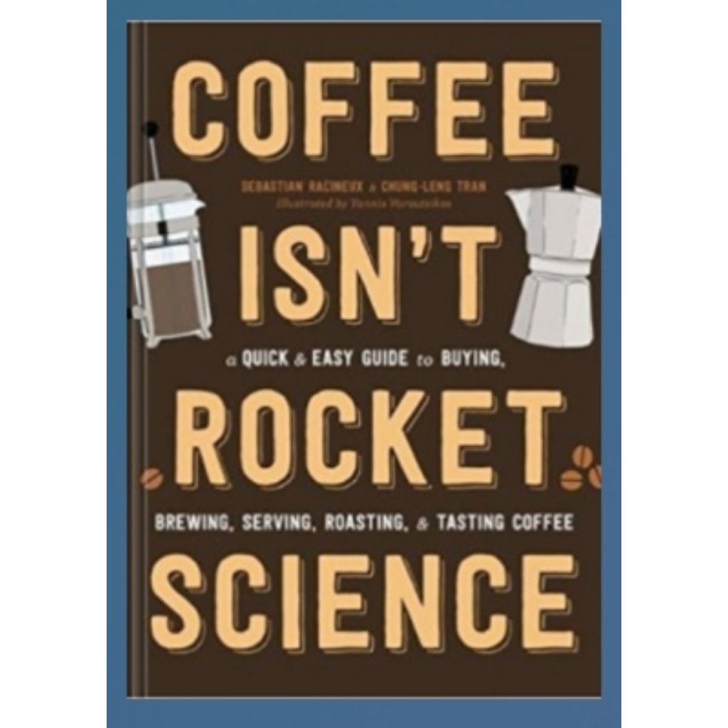 Buku Coffee Isn’t Rocket Science: A Quick and Easy Guide to Buying, Brewing