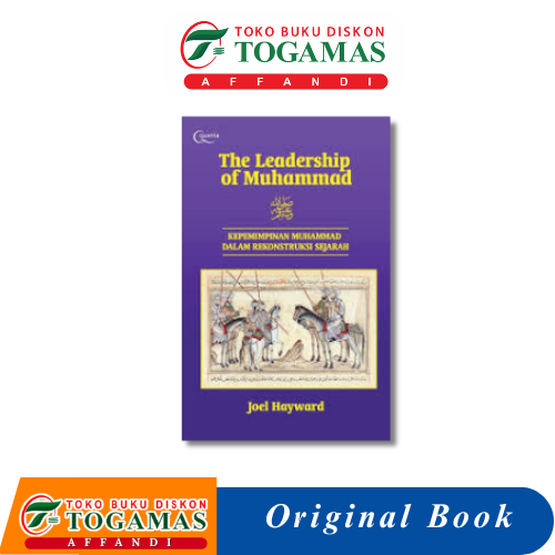 THE LEADERSHIP OF MUHAMMAD (KEPEMIMPINAN MUHAMMAD DALAM REKONSTRUKSI SEJARAH) - JOEL HAYWARD