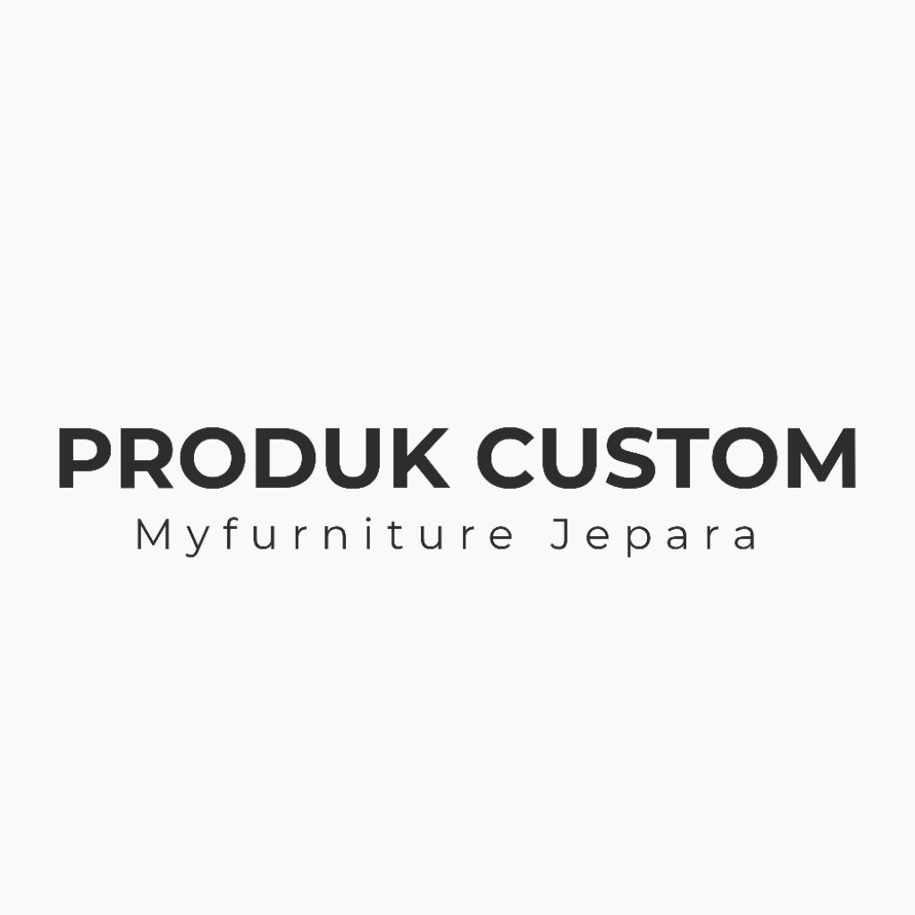 LAYANAN CUSTOM FURNITURE – Myfurniture Jepara