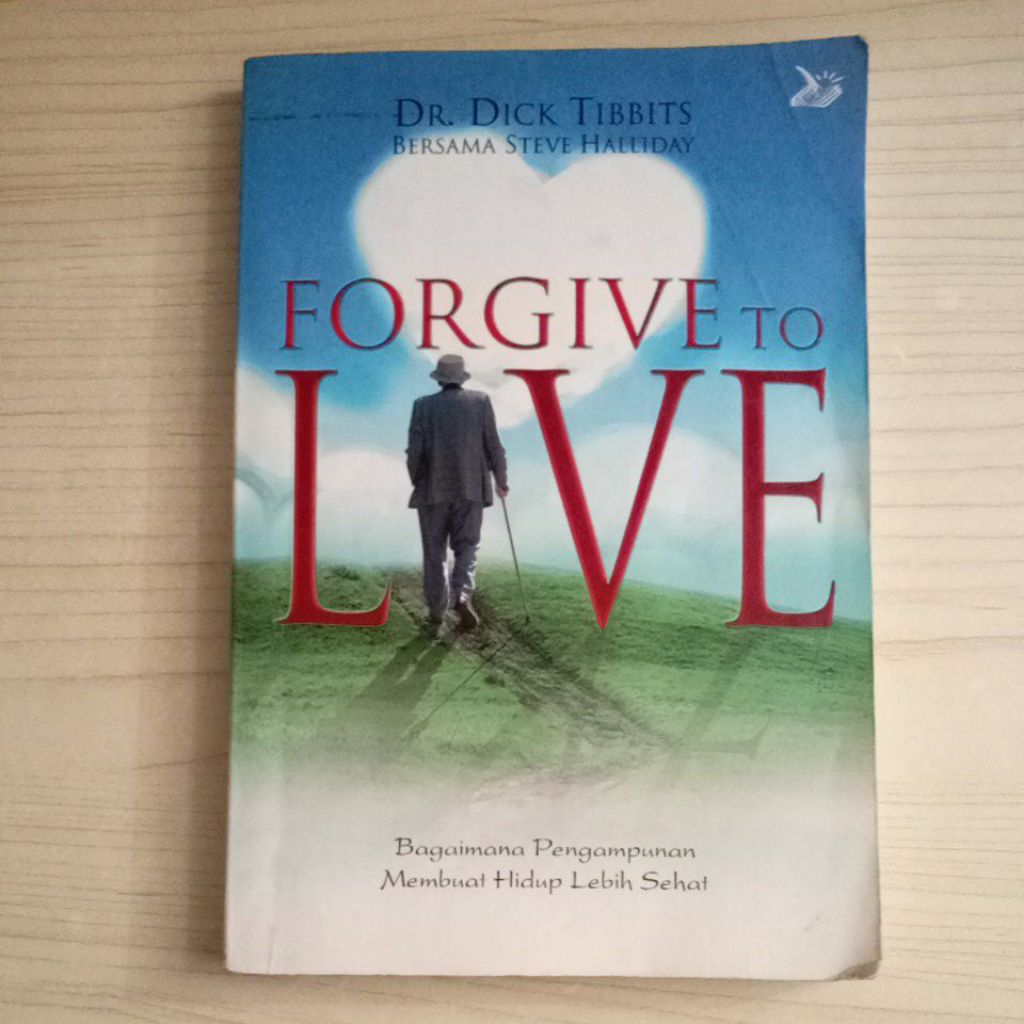 BUKU FORGIVE TO LIVE OLEH DR DICK TIBBITS BERSAMA STEVE HALLIDAY
