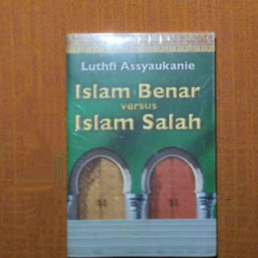 ISLAM BENAR VERSUS ISLAM SALAH--Luthfi Assyaukanie