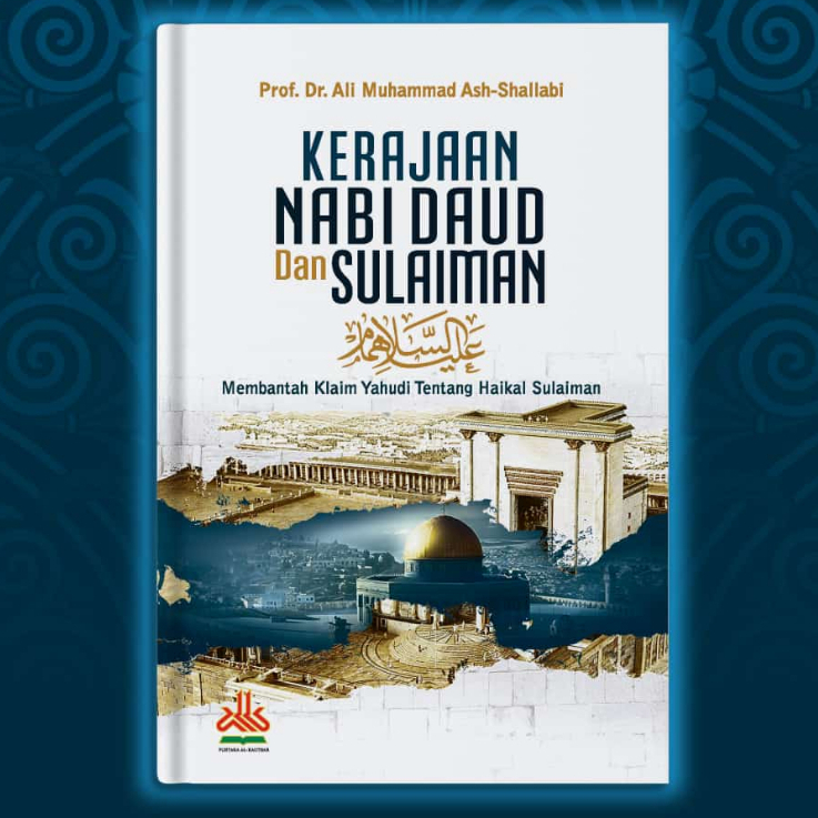 Kerajaan Nabi Daud dan Sulaiman: Membantah Klaim Yahudi tentang Haikal Sulaiman