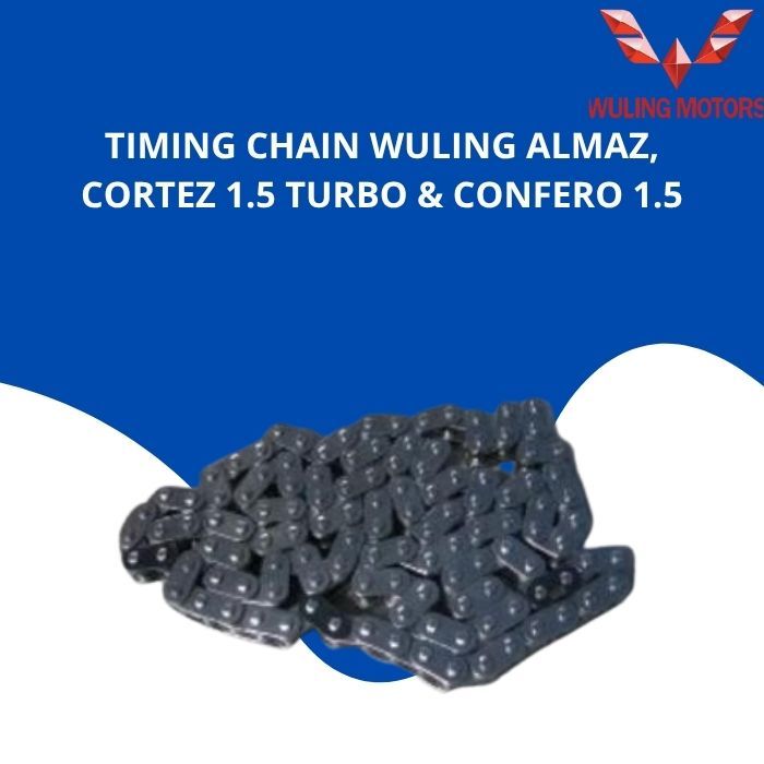 TIMING CHAIN WULING ALMAZ, CORTEZ 1.5 TURBO & CONFERO 1.5