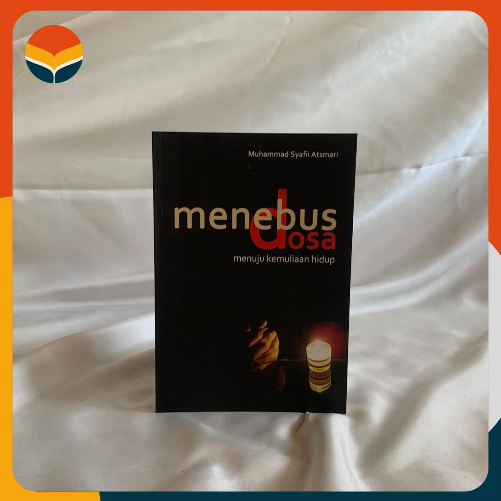 Menebus Dosa Menuju Kemuliaan Hidup - Muhammad Syafii Atsmari - Marja