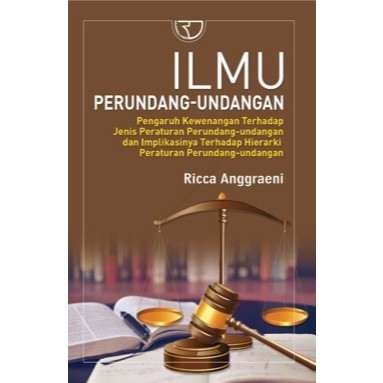 ILMU PERUNDANG-UNDANGAN: PENGARUH KEWENANGAN DARI PEMBENTUKAN PERATURAN PERUNDANG-UNDANGAN TERHADAP 