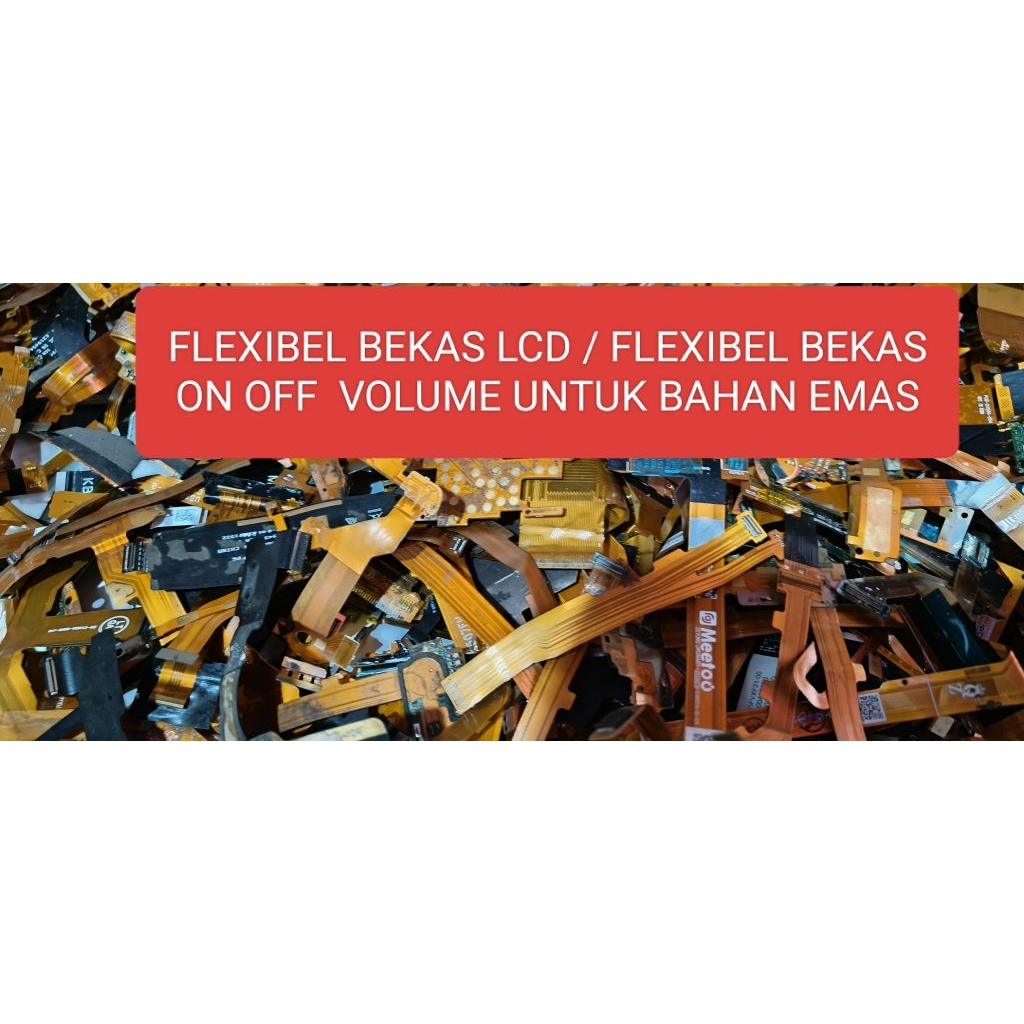 FLEXIBEL BEKAS LCD HP / FLEXIBEL BEKAS  CAS / ON OFF UNTUK BAHAN EMAS