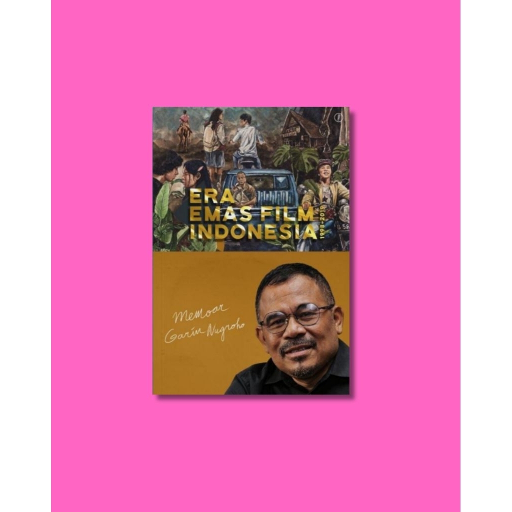 Memoar Garin Nugroho: Era Emas Film Indonesia 1998-2019 - Garin Nugroho