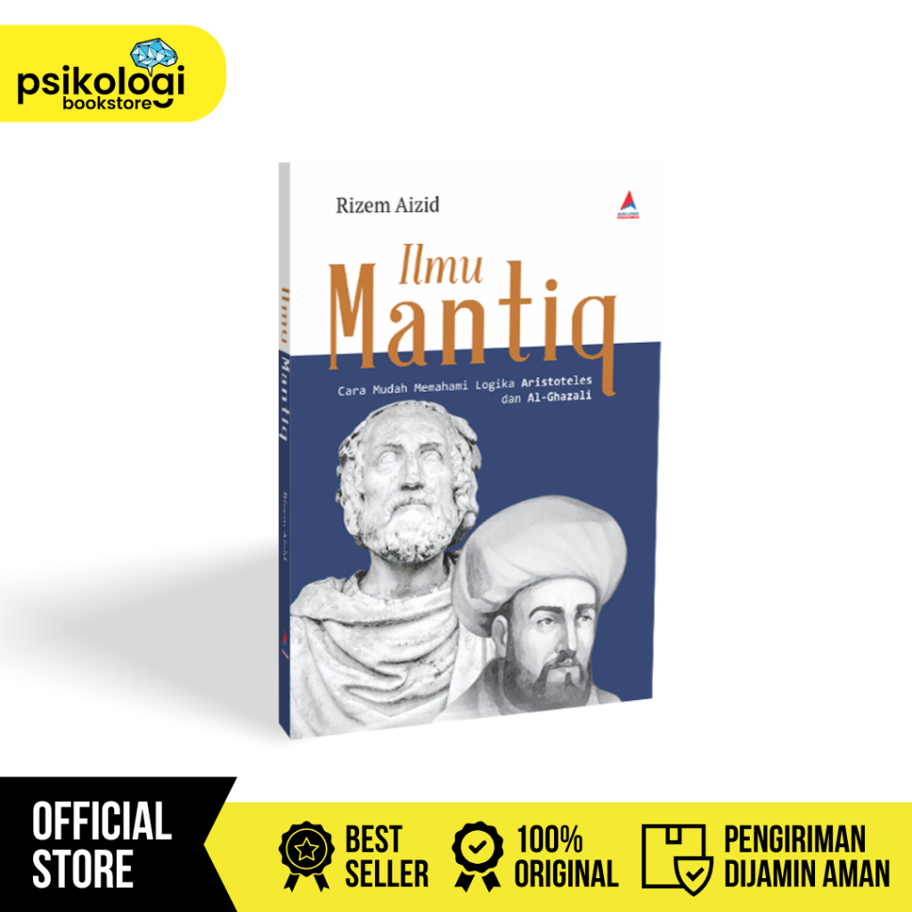 Buku Ilmu Mantiq : Cara Mudah Memahami Logika Aristoteles dan Al-Ghazali - Psikologi Bookstore