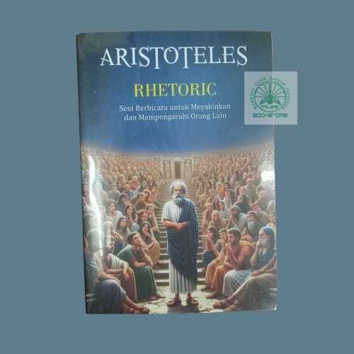 Buku Rhetoric Aristoteles - Seni Berbicara untuk Meyakinkan & Mempengaruhi Orang Lain Bukumusi Ori