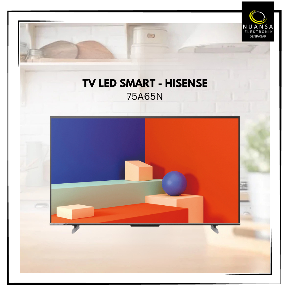 TV HISENSE 75A65N GOOGLE TV 75 INCH - NUANSA ELEKTRONIK DENPASAR