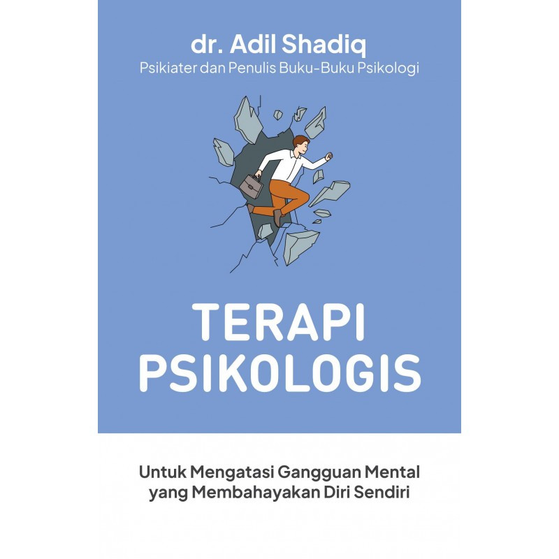 Buku Terapi Psikologis: Untuk Mengatasi Gangguan Mental yang Membahayakan Diri Sendiri - dr. Adil Sh