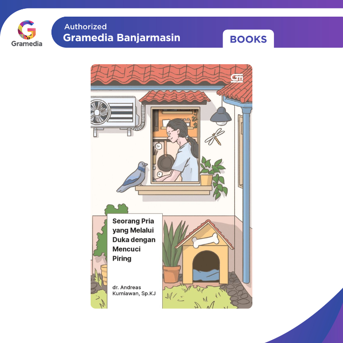 Gramedia Banjarmasin - Seorang Pria yang Melalui Duka dengan Mencuci Piring (HC)