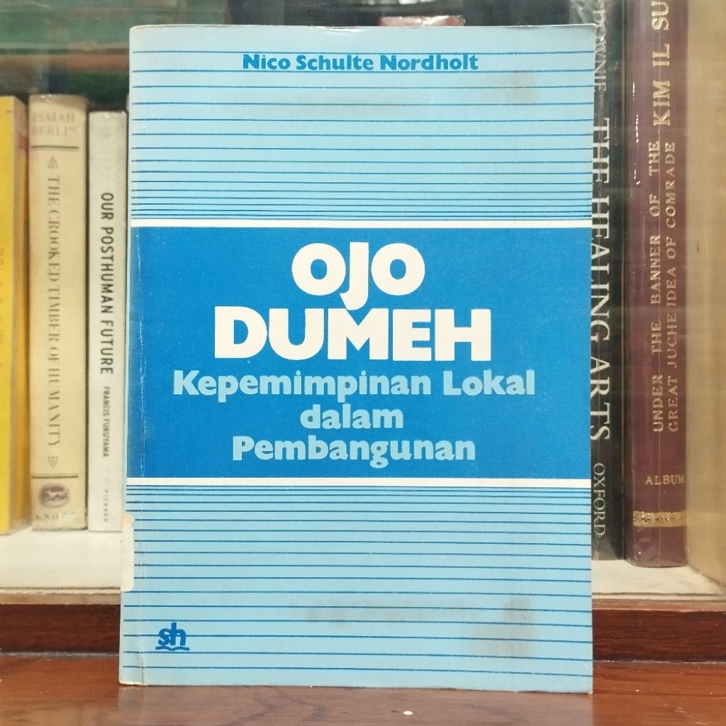 Ojo Dumeh Kepemimpinan Lokal dalam Pembangunan - Nico Schulte Nordholt