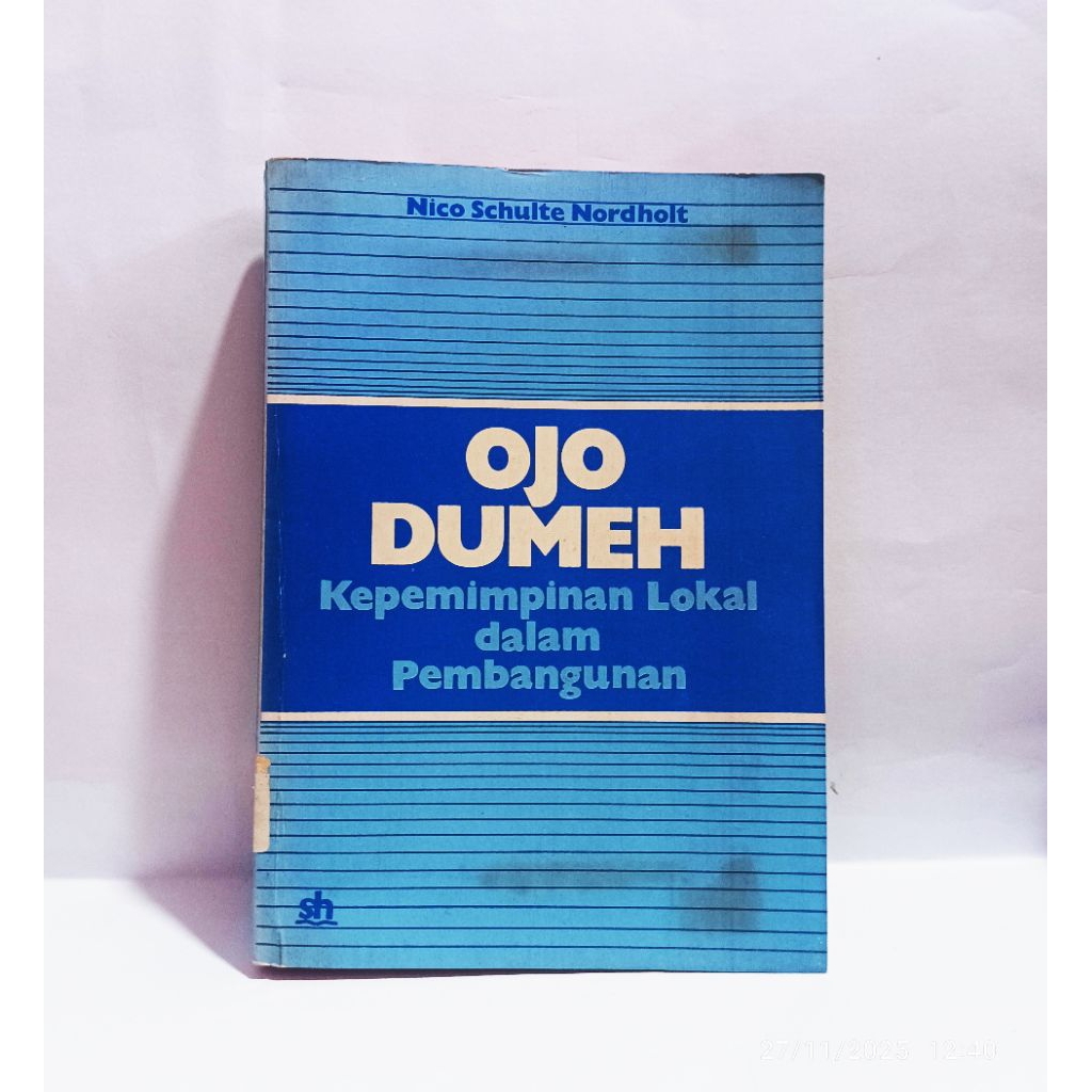 Ojo Dumeh Kepemimpinan Lokal Dalam Pembangunan - Nico Schulte Nordholt