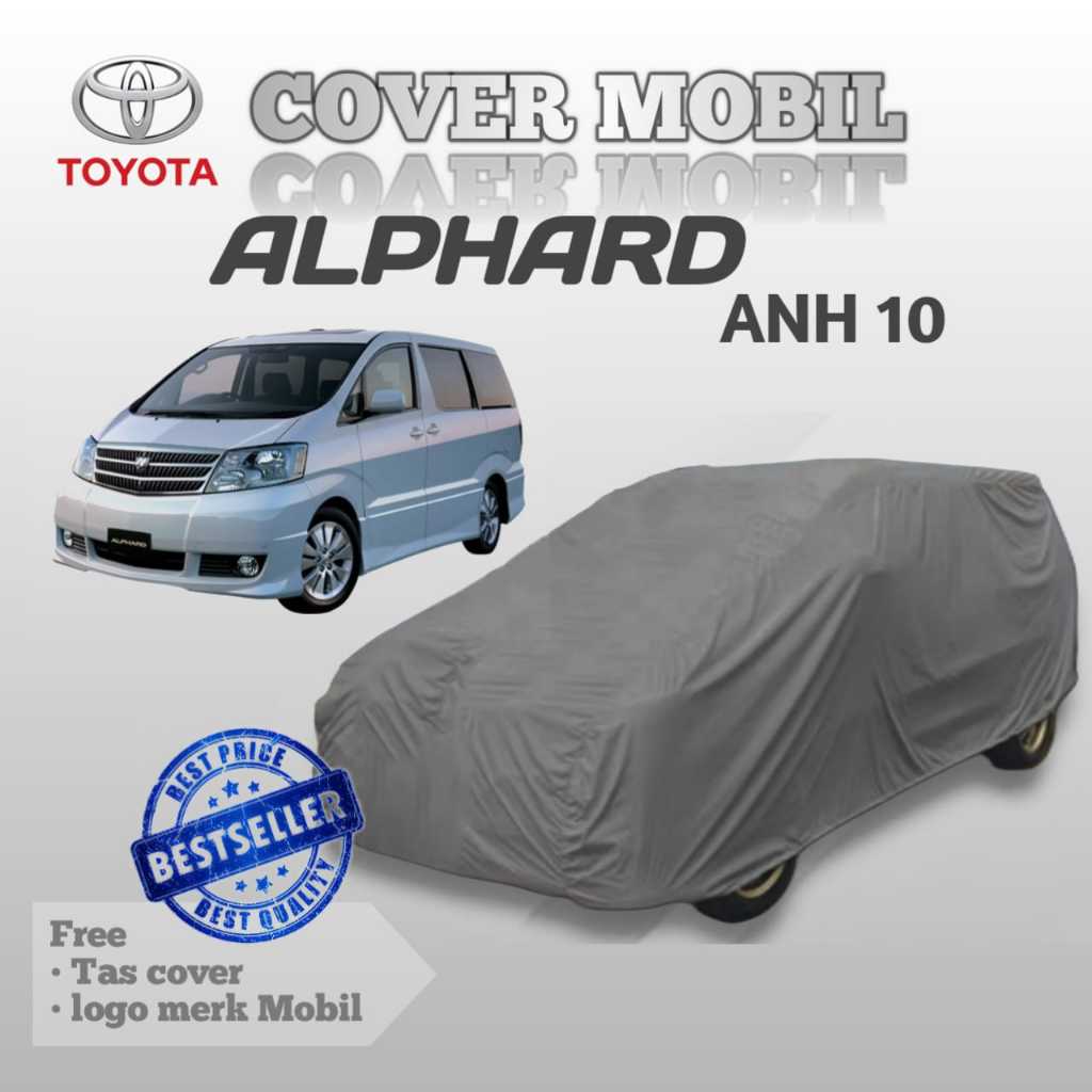 COVER MOBIL TOYOTA ALPHARD ANH10 2003 2004 2005 2006 2007/ SARUNG MOBIL TOYOTA ALPHARD/ SELIMUT MOBI
