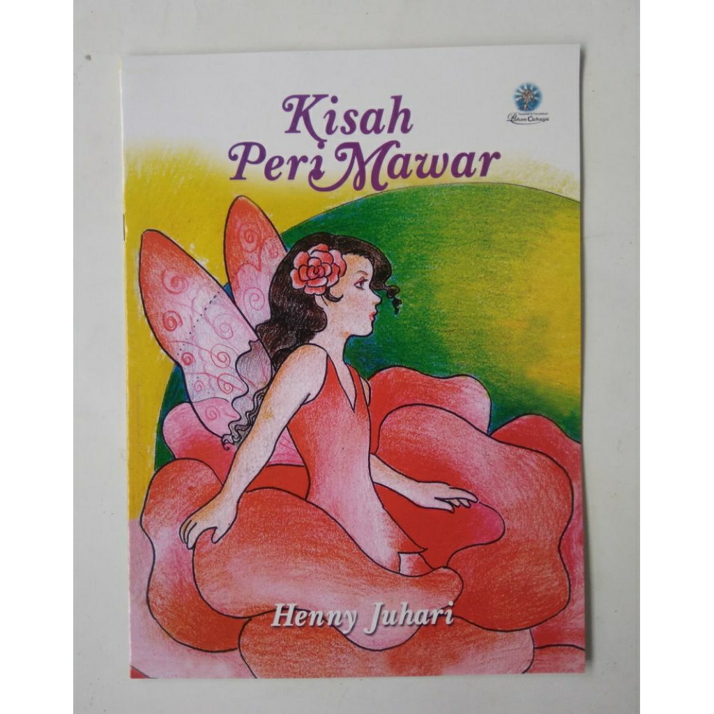 Buku Anak < Kisah Peri Mawar < Henny Juhari < Pohon Cahaya, 2014.(original, bekas)