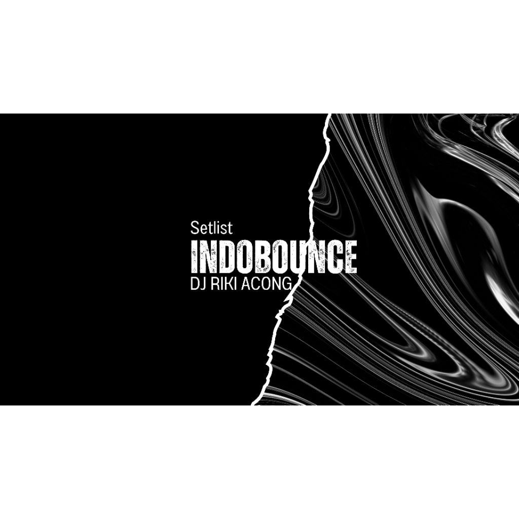 Setlist INDOBOUNCE - DJ RIKI ACONG