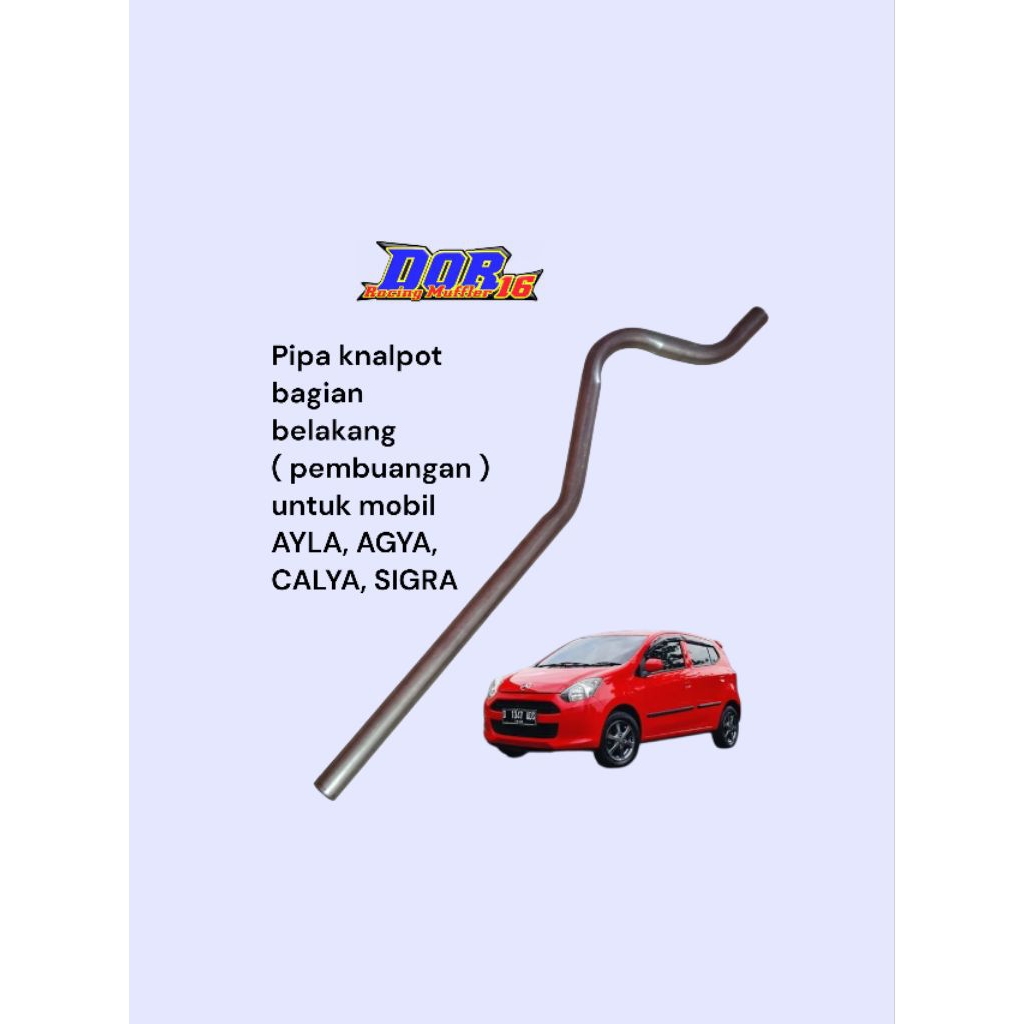 pipa knalpot bagian belakang ( pembuangan ) mobil AYLA, AGYA, CALYA, SIGRA