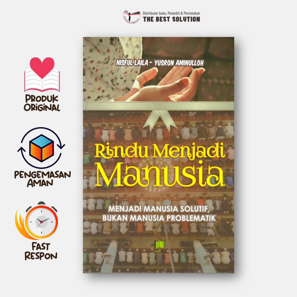 Rindu Menjadi Manusia - Menjadi Manusia Solutif, Bukan Manusia Problematik