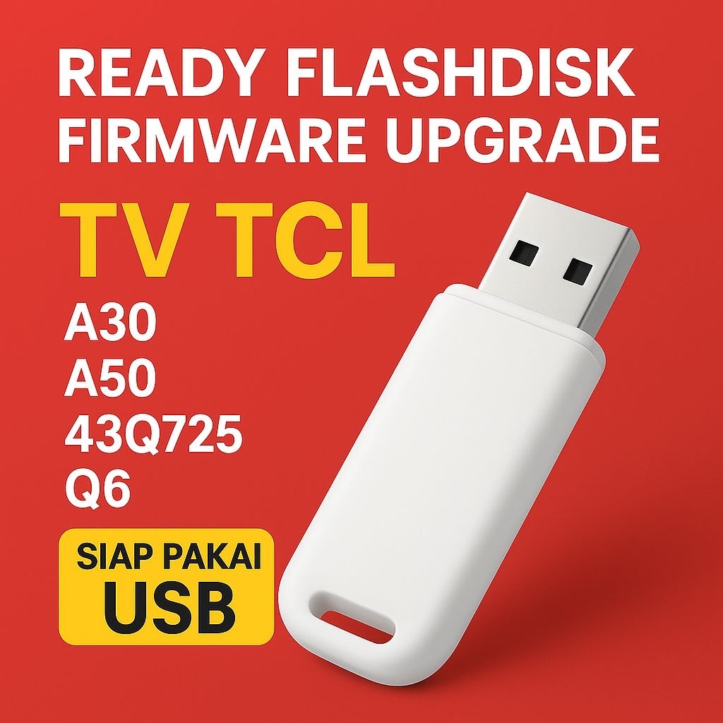 Flashdisk Firmware Tinggal Colok Untuk Upgrade TV TCL A30, A50, 43Q725, Q6, P735, C635, C645 (R51MT0
