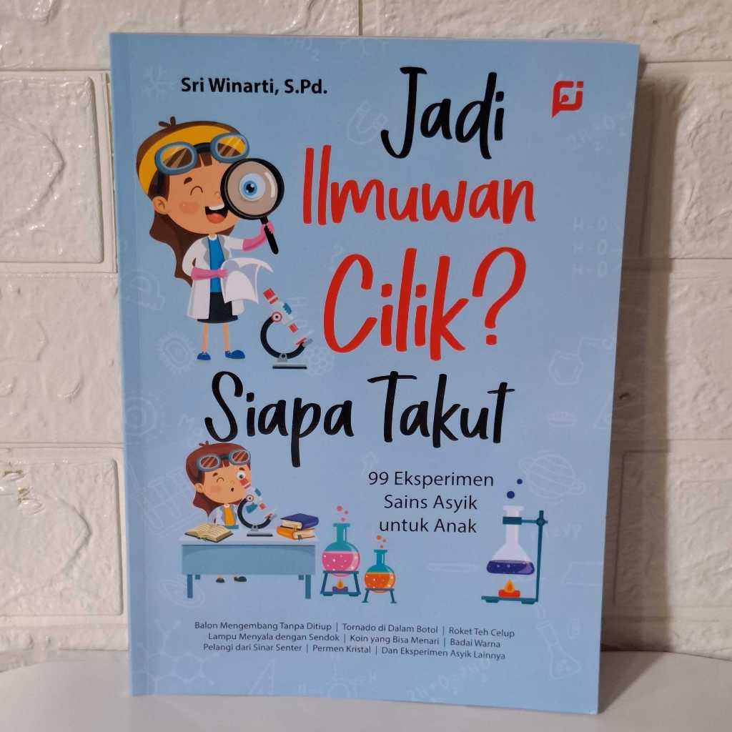 Buku Jadi Ilmuwan Cilik? Siapa Takut: 99 Eksperimen Sains Asyik untuk Anak
