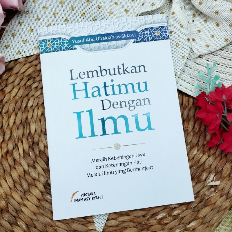 Lembutkan Hatimu Dengan Ilmu Meraih Kebeningan Jiwa Dan Ketenangan Hati - Pustaka Imam Syafii- tokob