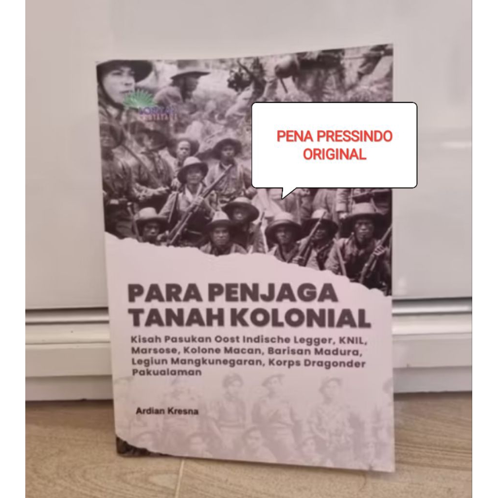 BUKU SEJARAH PARA PENJAGA TANAH KOLONIAL KISAH PASUKAN OOST INDISCHE LEGGER, KNIL, MARSOSE, KOLONE M