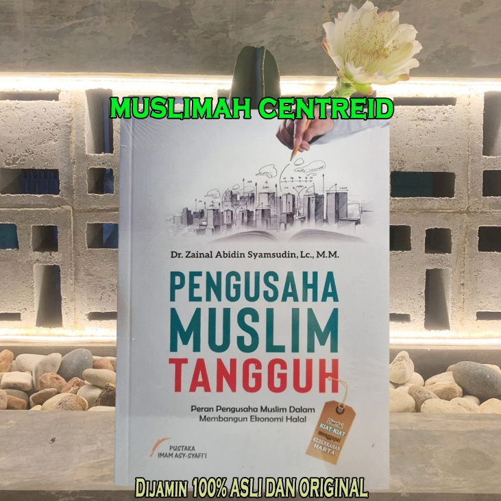 Pengusaha Muslim Tangguh Peran Pengusaha Muslim Dalam Membangun Ekonomi Halal ORI